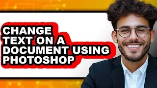 How to Change Text on a Document Using Photoshop - Full Guide