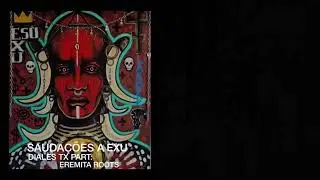 Sauda&ccedil;&otilde;es a Exu l Diales TX Part: O Eremita Roots