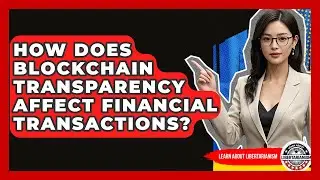 How Does Blockchain Transparency Affect Financial Transactions? - Learn About Libertarianism