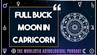 Full Buck Moon In Capricorn 21st of July 2024 : Dive into the Magic of You