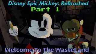 Disney's Epic Mickey: Re-Brushed Part 1: Welcome To The WasteLand