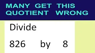 Divide     826      by     8  many  get  this  quotient   wrong