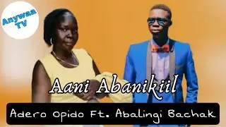 Adero Opido - Aani Abanikiil Ft. Abalingi Bachak | Anywaa Gospel | Anywaa Tv