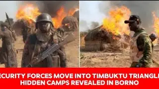 Security Forces Move Into Timbuktu Triangle, Hidden Camps Revealed in Borno