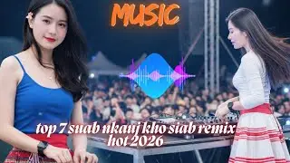TOP 7 Suab Nkauj Kho Siab Remix Hot 2026 &ndash; Cov Nkauj Mob Siab Los Mloog Ua Kev Zom Zem !