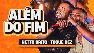 ALÉM DO FIM - Netto Brito e @ToqueDez | Pra Encher e Derramar 2.0