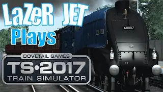 LaZeR JET Plays... Train Simulator 2017 - A4 Sir Nigel Gresley