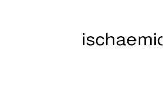 How to pronounce ischaemic