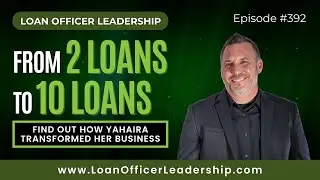 Mortgage Coaching: From 2 Loans to 10 a Month: How Yahaira Garcia Transformed Her Business