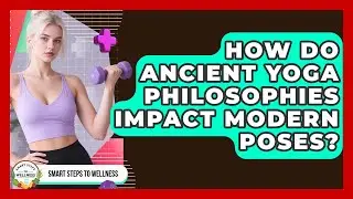 How Do Ancient Yoga Philosophies Impact Modern Poses? - Smart Steps to Wellness