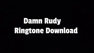 Damn rudy ringtone + Download