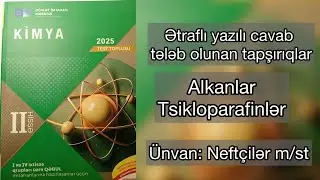 Alkanlar | Tsikloparafinlər | Ətraflı yazılı cavab tələb olunan tapşırıqlar 2025 toplu II hissə