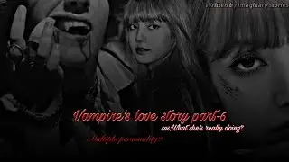 Vampires Love Story Part 6: A Journey of Love and Discovery #adi#lisa#blaclpink#ff#imaginarystories