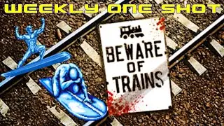 Weekly One Shot #098 - Beware of Trains