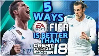 5 Reasons Why FIFA Mobile 18 S2 Is Better Than Dream League Soccer