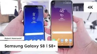 Samsung Galaxy S8 i S8+ Pierwsze wrażenia | Robert Nawrowski