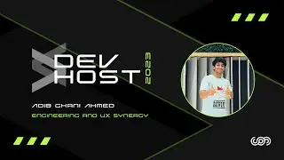Engineering and UX Synergy - Adib Ghani Ahamed | DevHost 2023 - Talk 3