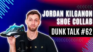 The First Professional Dunker With a Signature Shoe: Jordan Kilganon | Dunk Talk #62