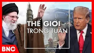 Mỹ-Iran đổ quân đốt cháy Trung Đông; Nga - Trung lần lượt xung trận | Thế giới trong tuần | BNC Now