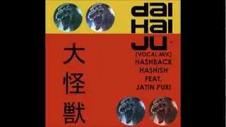 Hashback Hashish feat. Jatin Puri - Daikaijū (Vocal Mix)