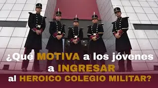 ¿Qué motiva a los jóvenes a ingresar al Heroico Colegio Militar?