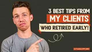The 3 Best Tips From My Clients Who Retired Early