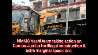 NMMC Vashi team taking action on Combo Jumbo for illegal construction & extra marginal space Use