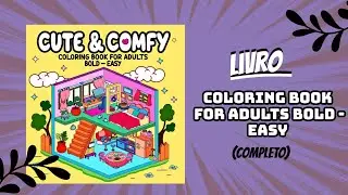 Livro: Cute & Comfy (Coloring Book For Adults Bold - Easy) (J&aacute; Finalizado!)