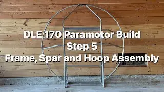 DLE 170 Paramotor Build: Step 5 Frame, Spar and Hoop Assembly