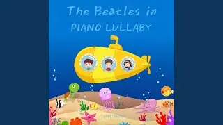 Yellow Submarine Piano Lullaby Version