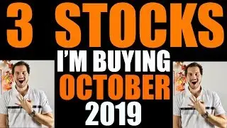 3 Stocks Im Buying Now! October 2019