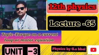 Torque on a current loop or motor equation ,class -65 ,+2 physics ,CHSE