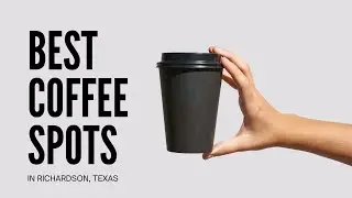 5 of The Best Coffee Shops in Richardson, TX