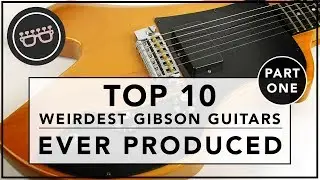 Top 10 Weirdest Gibson Guitars Ever - Part One