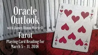 Oracle Outlook: Tarot Playing Card Reading for March 5 - 11, 2018