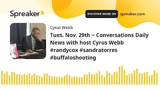Tues. Nov. 29th ~ Conversations Daily News with host Cyrus Webb #randycox #sandratorres #buffaloshoo