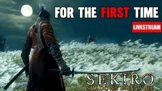 First Time Playing Sekiro | Blind Playthrough