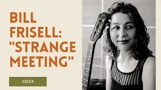 Strange Meeting - Bill Frisell (Cover) - Women Jazz Guitarist - Female Jazz Guitarist