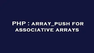 PHP : array_push for associative arrays