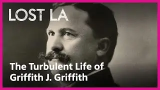 The Sensational Story of Griffith J. Griffith | Lost LA | PBS SoCal