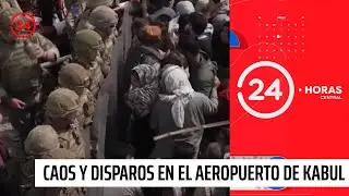 Afganistán: Caos y disparos en el aeropuerto de Kabul | 24 Horas TVN Chile