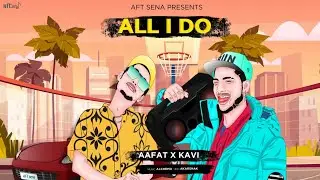 AAFAT - All I Do ft. KAVI - Prod. by Alchemii (Music Video)