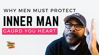 Why Men Must Protect Their Inner Man || The Dear Brother Podcast