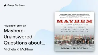 Mayhem: Unanswered Questions about the Tsarnaev&hellip; by Michele R. McPhee &middot; Audiobook preview