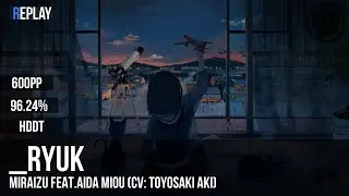 _RyuK | HoneyWorks - Miraizu feat.Aida Miou (CV: Toyosaki Aki) [Subsequent] +HDDT 96.24% 600pp #1