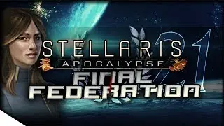 The Last Expansion | STELLARIS: Apocalypse &mdash; Final Federation 21 | 2.0.2 Cherryh Update
