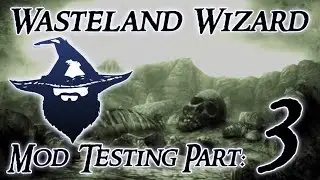 Wasteland Wizard: Modded Fallout 3 - Mod Testing pt 3