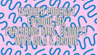 Teacher Podcast Episode 6: Mrs. Bennett 🏅