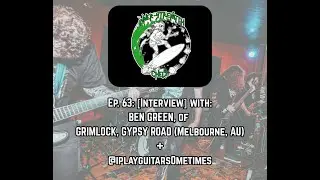 Ep. 63: [Interview] with BEN GREEN of GRIMLOCK & GYPSY ROAD (AU).