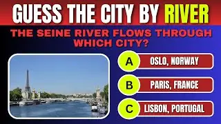 Guess the City from the River Name 🌊  Ultimate Geography Quiz  World Cities Challenge